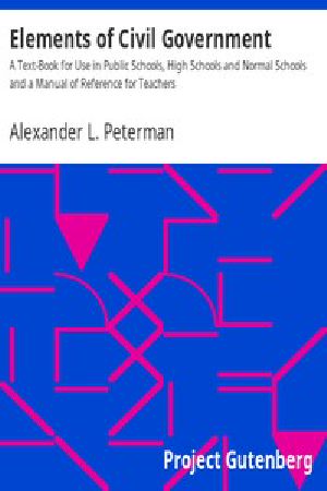 [Gutenberg 15018] • Elements of Civil Government / A Text-Book for Use in Public Schools, High Schools and Normal Schools and a Manual of Reference for Teachers